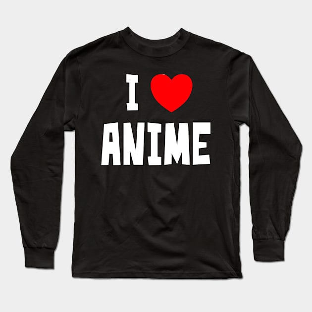 I Love Anime Long Sleeve T-Shirt by StudioX27